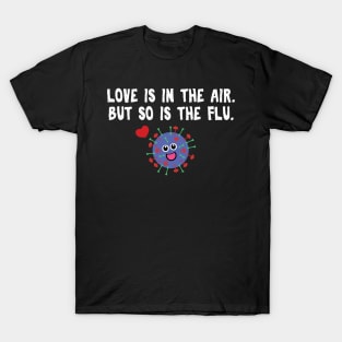 Love is in the air but so is the flu funny Saint Valentines T-Shirt